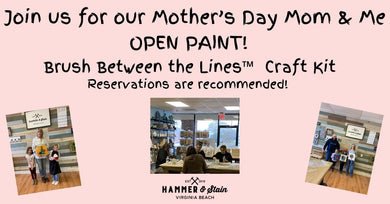 05/11/2024  Mom & Me Brush Between the Lines™ Collection  Open Paint 10:00am-2:00pm